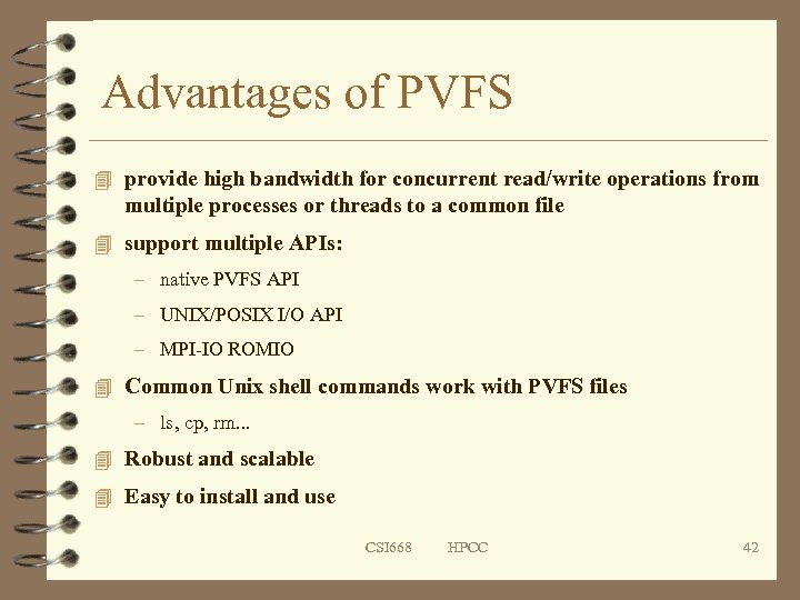 Advantages of PVFS 4 provide high bandwidth for concurrent read/write operations from multiple processes