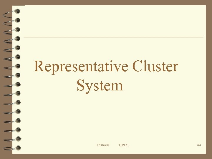 Representative Cluster System CSI 668 HPCC 44 