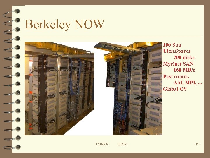 Berkeley NOW 100 Sun Ultra. Sparcs 200 disks Myrinet SAN 160 MB/s Fast comm.