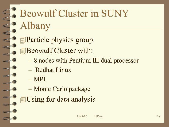 Beowulf Cluster in SUNY Albany 4 Particle physics group 4 Beowulf Cluster with: –