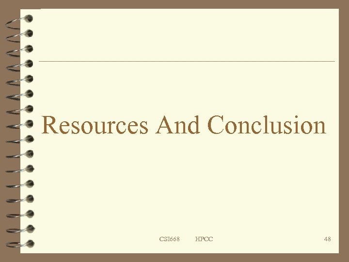 Resources And Conclusion CSI 668 HPCC 48 