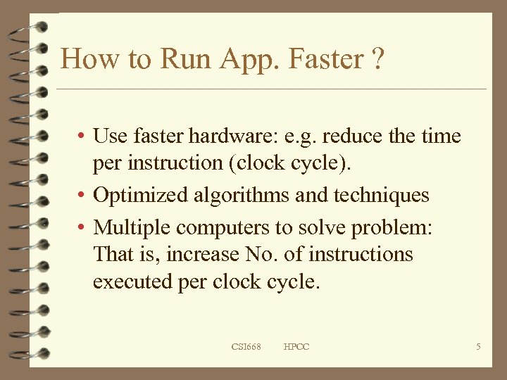 How to Run App. Faster ? • Use faster hardware: e. g. reduce the