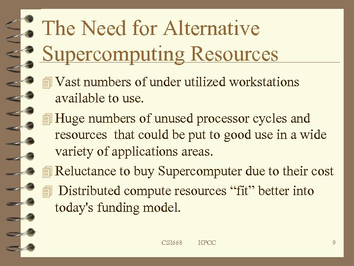 The Need for Alternative Supercomputing Resources 4 Vast numbers of under utilized workstations available