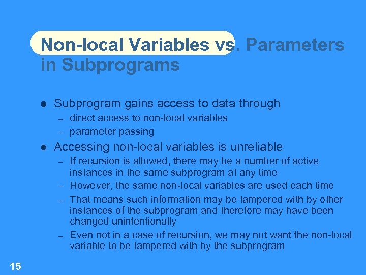 Non-local Variables vs. Parameters in Subprograms Subprogram gains access to data through – –