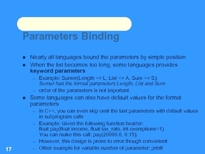 Parameters Binding Nearly all languages bound the parameters by simple position When the list