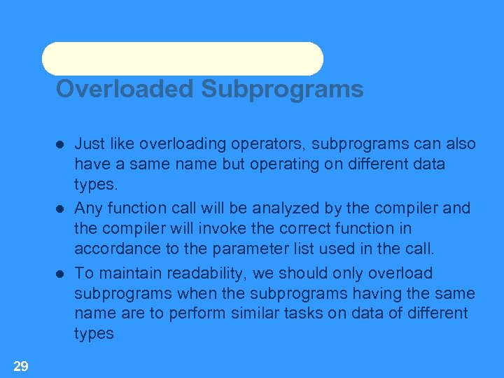 Overloaded Subprograms 29 Just like overloading operators, subprograms can also have a same name