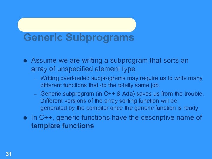 Generic Subprograms Assume we are writing a subprogram that sorts an array of unspecified