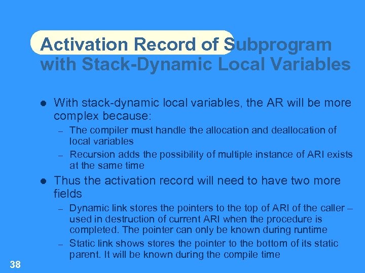 Activation Record of Subprogram with Stack-Dynamic Local Variables With stack-dynamic local variables, the AR