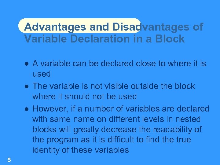 Advantages and Disadvantages of Variable Declaration in a Block 5 A variable can be