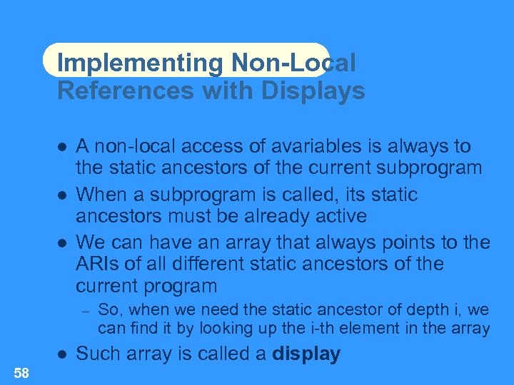Implementing Non-Local References with Displays A non-local access of avariables is always to the