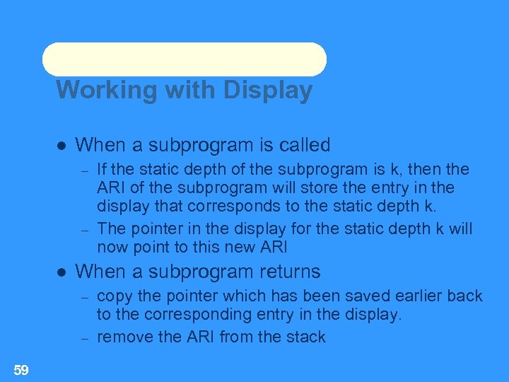 Working with Display When a subprogram is called – – When a subprogram returns