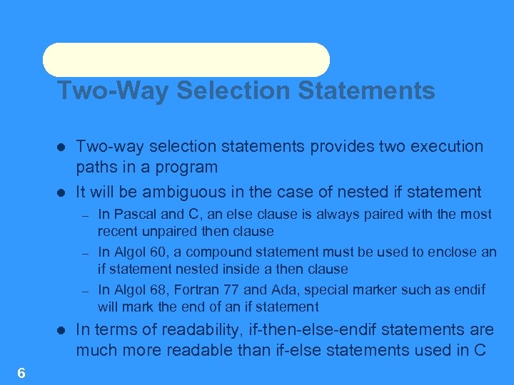 Two-Way Selection Statements Two-way selection statements provides two execution paths in a program It