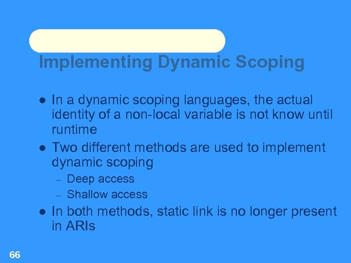 Implementing Dynamic Scoping In a dynamic scoping languages, the actual identity of a non-local