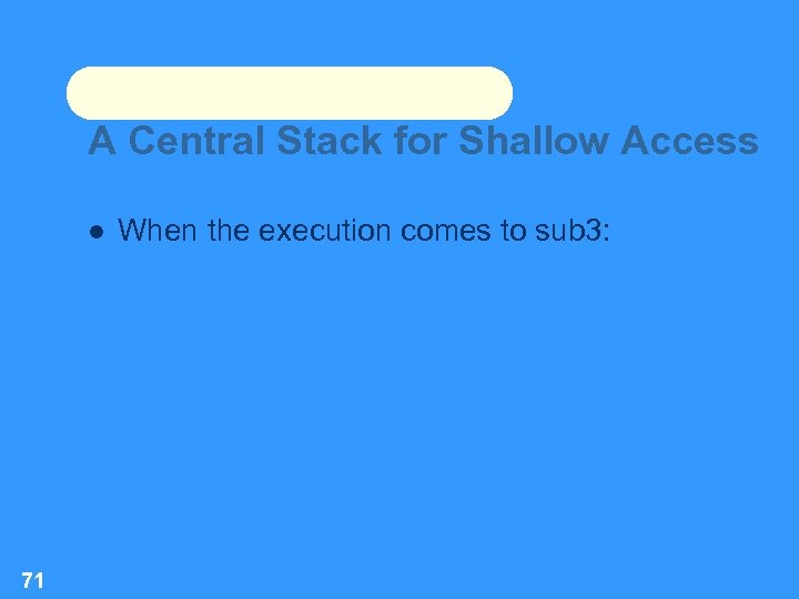 A Central Stack for Shallow Access 71 When the execution comes to sub 3: