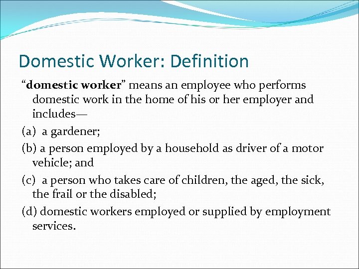 Domestic Worker: Definition “domestic worker” means an employee who performs domestic work in the