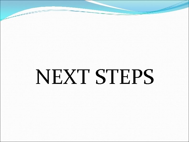 NEXT STEPS 