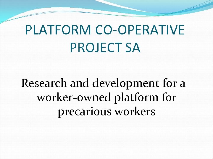 PLATFORM CO-OPERATIVE PROJECT SA Research and development for a worker-owned platform for precarious workers