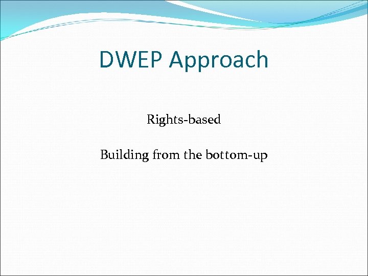 DWEP Approach Rights-based Building from the bottom-up 