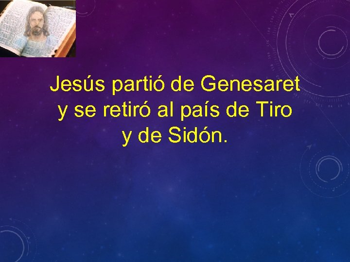 Jesús partió de Genesaret y se retiró al país de Tiro y de Sidón.