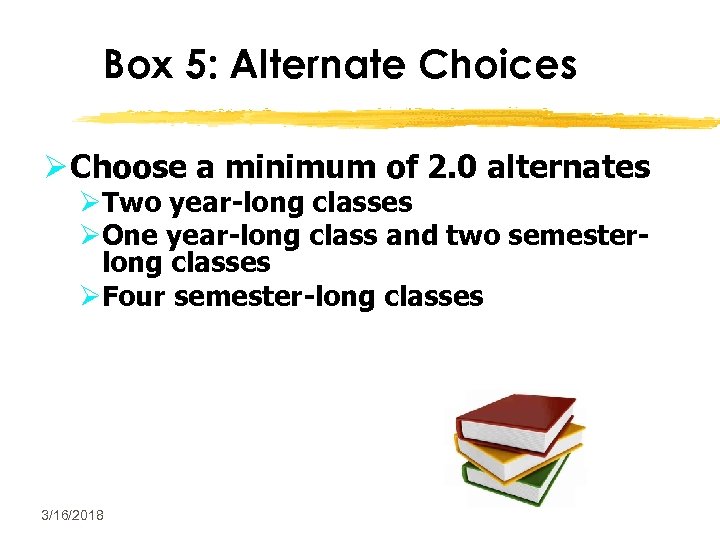 Box 5: Alternate Choices Ø Choose a minimum of 2. 0 alternates ØTwo year-long