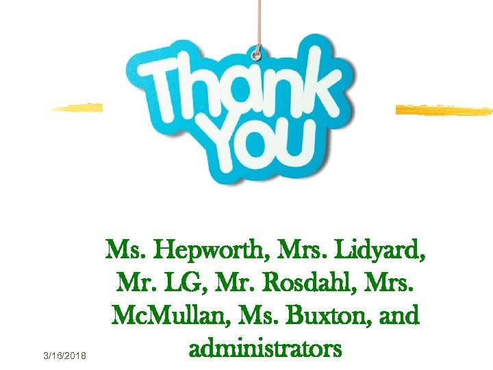 3/16/2018 Ms. Hepworth, Mrs. Lidyard, Mr. LG, Mr. Rosdahl, Mrs. Mc. Mullan, Ms. Buxton,