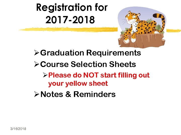 Registration for 2017 -2018 Ø Graduation Requirements Ø Course Selection Sheets ØPlease do NOT