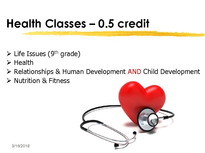 Health Classes – 0. 5 credit Ø Ø Life Issues (9 th grade) Health