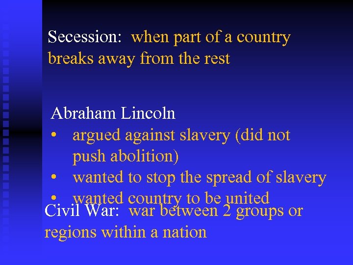 Secession: when part of a country breaks away from the rest Abraham Lincoln •