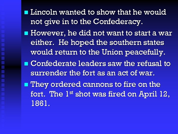 Lincoln wanted to show that he would not give in to the Confederacy. n