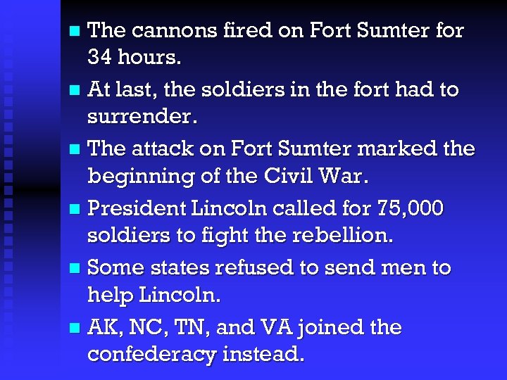 The cannons fired on Fort Sumter for 34 hours. n At last, the soldiers