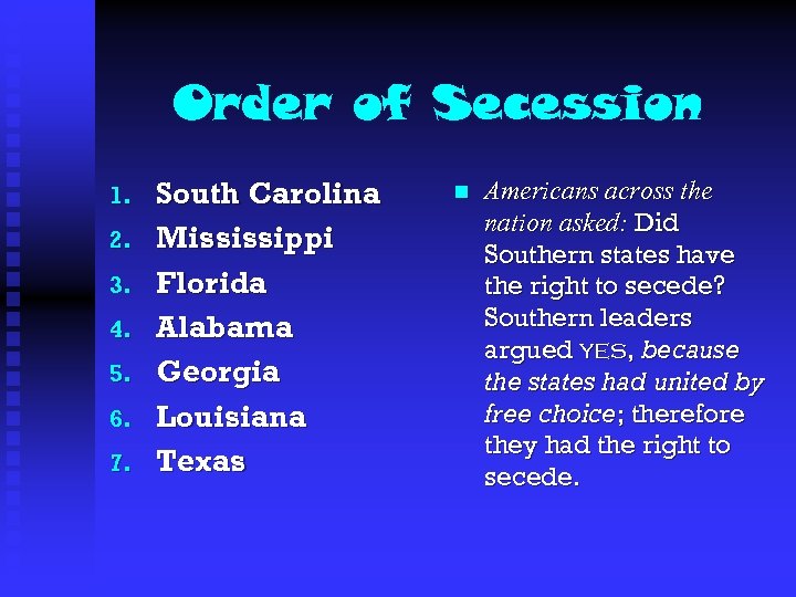 Order of Secession 1. 2. 3. 4. 5. 6. 7. South Carolina Mississippi Florida