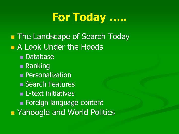 For Today …. . The Landscape of Search Today n A Look Under the