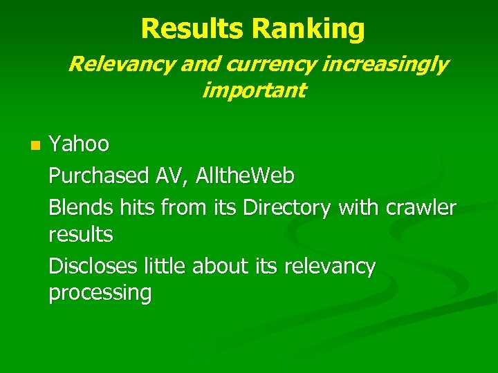 Results Ranking Relevancy and currency increasingly important n Yahoo Purchased AV, Allthe. Web Blends