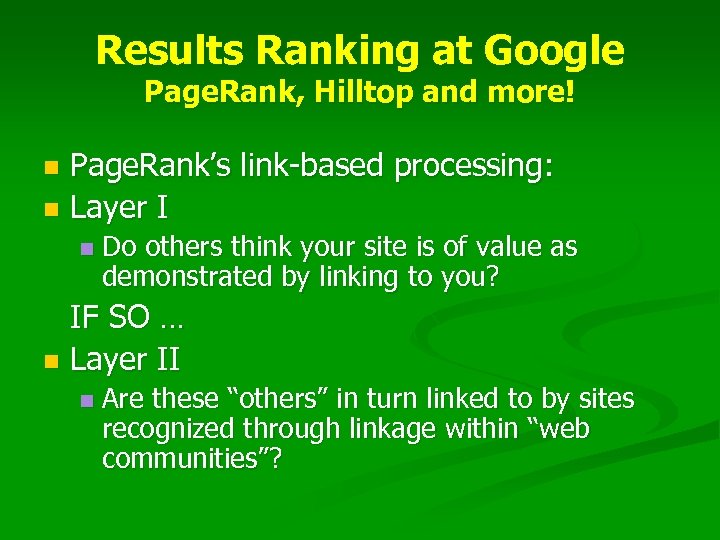 Results Ranking at Google Page. Rank, Hilltop and more! Page. Rank’s link-based processing: n