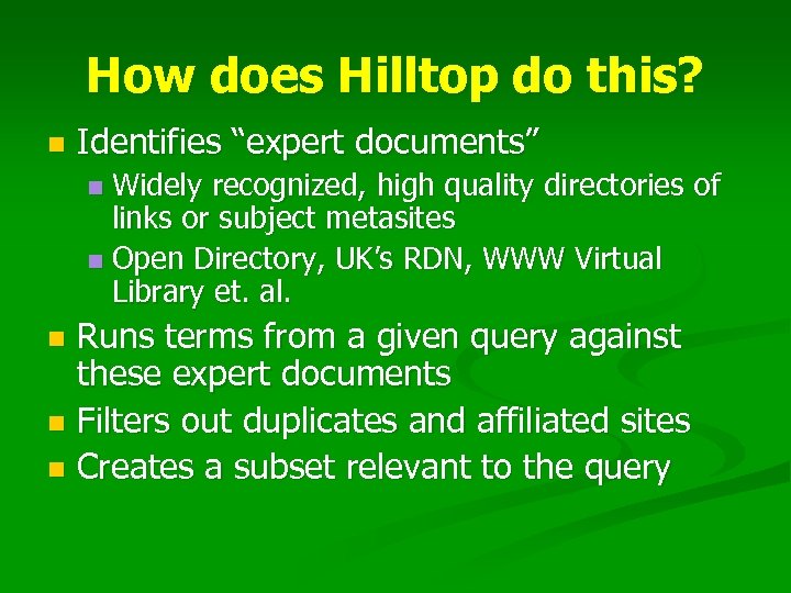 How does Hilltop do this? n Identifies “expert documents” Widely recognized, high quality directories
