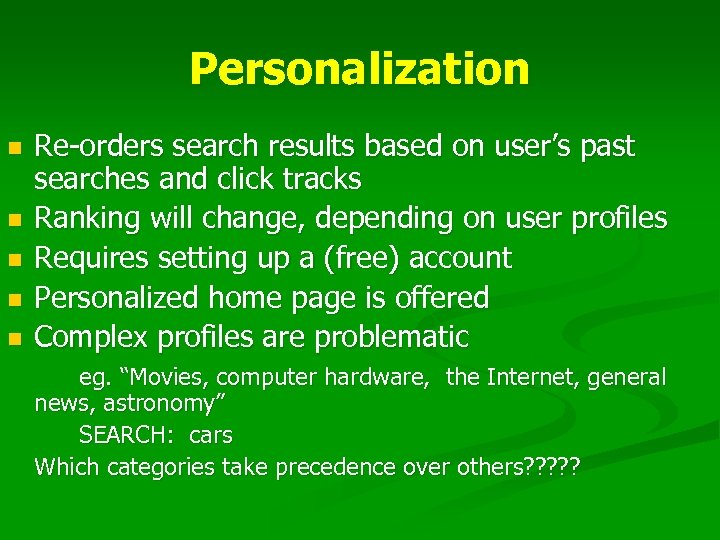 Personalization n n Re-orders search results based on user’s past searches and click tracks