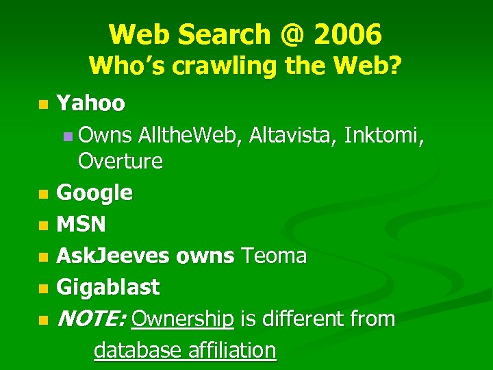 Web Search @ 2006 Who’s crawling the Web? Yahoo n Owns Allthe. Web, Altavista,