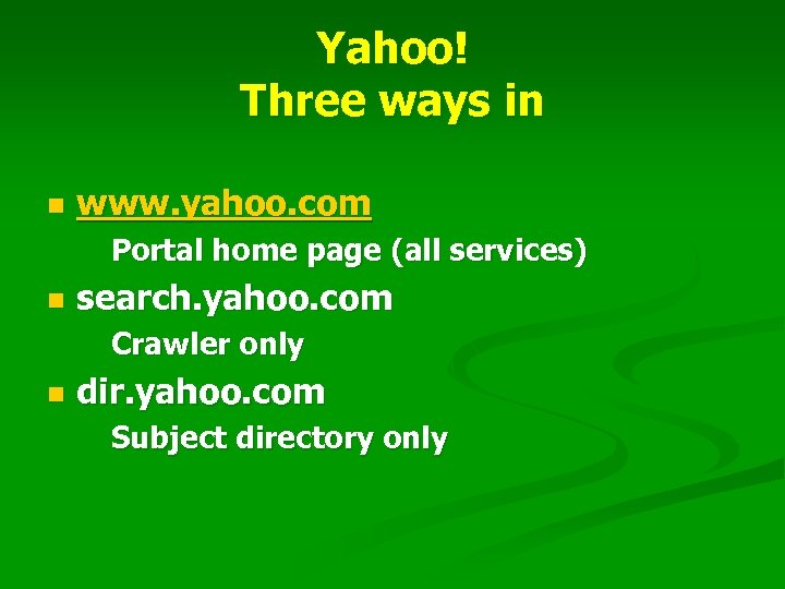 Yahoo! Three ways in n www. yahoo. com Portal home page (all services) n