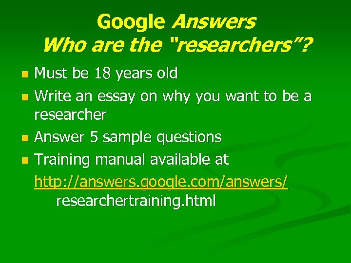 Google Answers Who are the “researchers”? Must be 18 years old n Write an