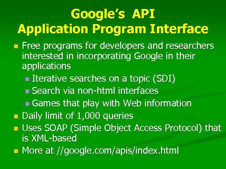 Google’s API Application Program Interface n n Free programs for developers and researchers interested