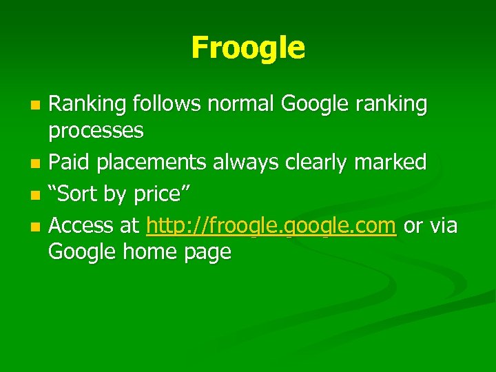 Froogle Ranking follows normal Google ranking processes n Paid placements always clearly marked n