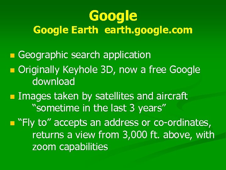 Google Earth earth. google. com Geographic search application n Originally Keyhole 3 D, now