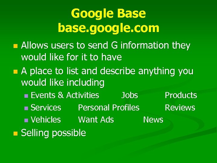 Google Base base. google. com Allows users to send G information they would like