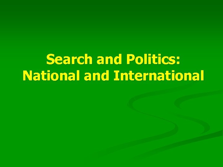 Search and Politics: National and International 