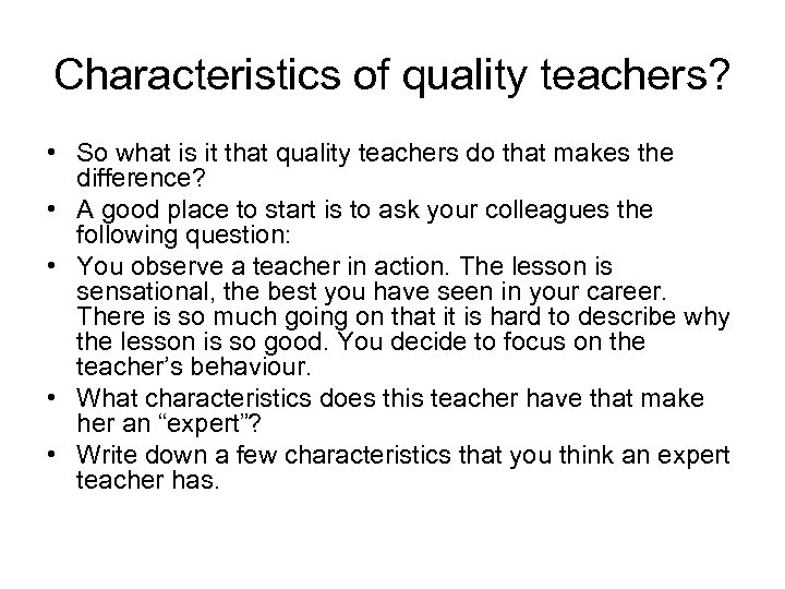Characteristics of quality teachers? • So what is it that quality teachers do that