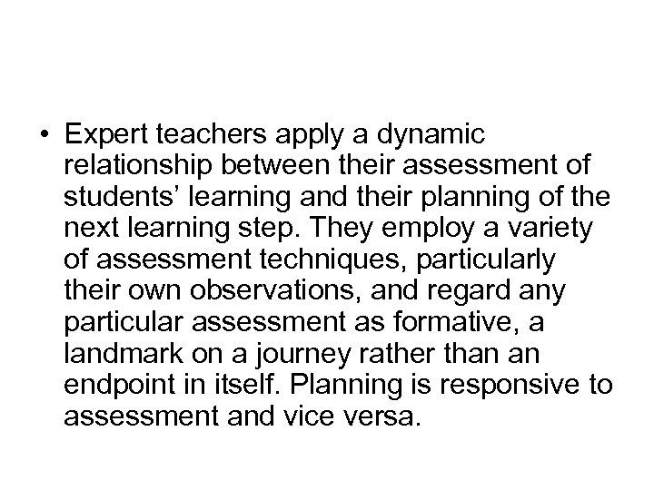  • Expert teachers apply a dynamic relationship between their assessment of students’ learning