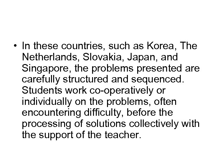  • In these countries, such as Korea, The Netherlands, Slovakia, Japan, and Singapore,