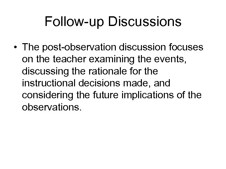 Follow-up Discussions • The post-observation discussion focuses on the teacher examining the events, discussing