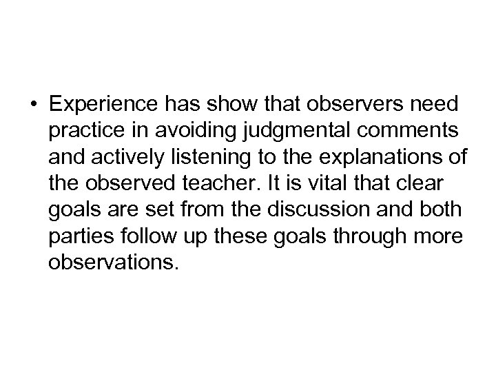  • Experience has show that observers need practice in avoiding judgmental comments and