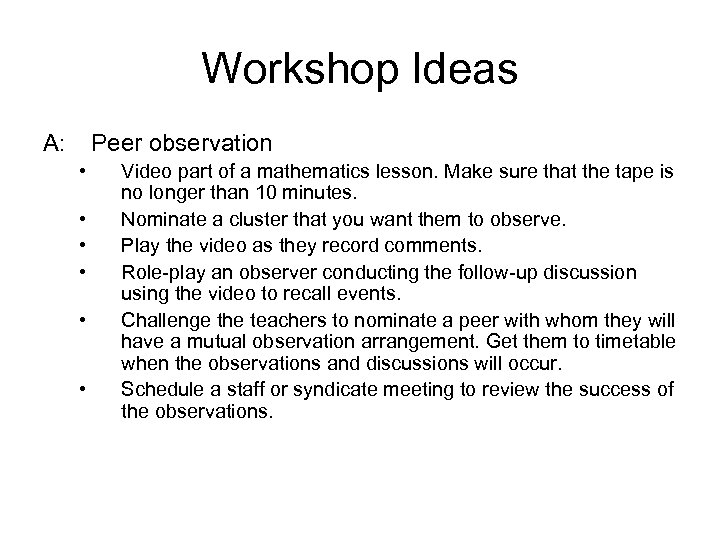 Workshop Ideas A: Peer observation • • • Video part of a mathematics lesson.